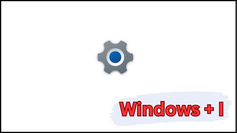 Nhấn Windows + I để mở ứng dụng Cài đặt