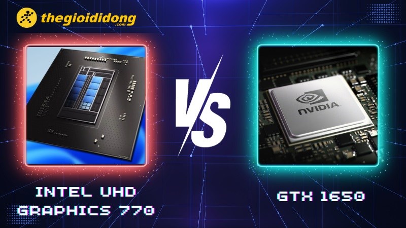 So sánh Intel UHD Graphics 770 và GTX 1650: Cuộc chiến không cân sức