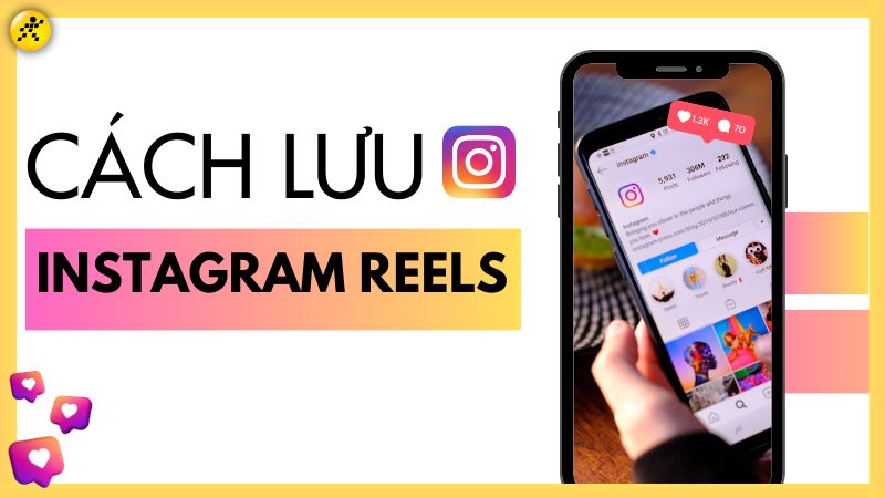 Cách lưu (Save) Reels trên Instagram cực đơn giản chỉ trong vài bước