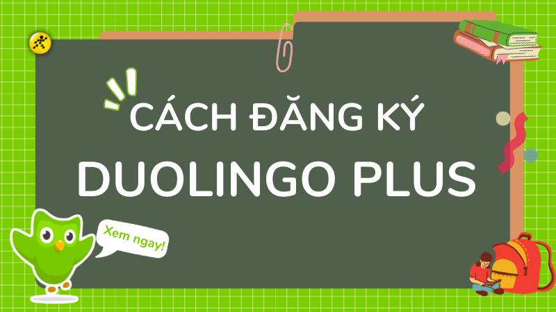 C&aacute;ch đăng k&yacute; Duolingo Plus tr&ecirc;n Smartphone v&agrave; PC chi tiết từ A - Z