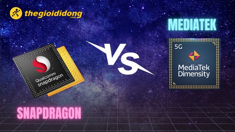 So sánh Snapdragon vs MediaTek, đâu là cái tên đáng để bạn đầu tư?