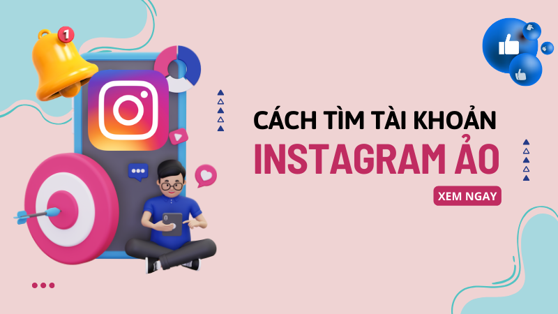 C&aacute;ch t&igrave;m t&agrave;i khoản Instagram ảo nhanh ch&oacute;ng, hiệu quả nhất