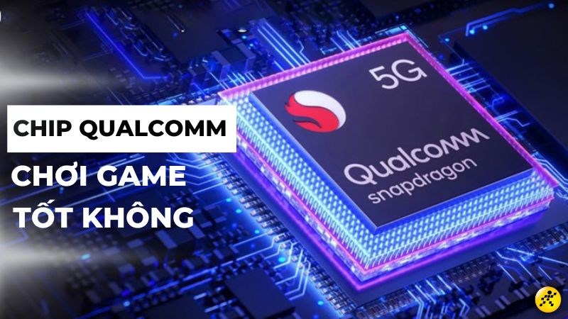C&oacute; n&ecirc;n mua điện thoại chip Qualcomm để chơi game?