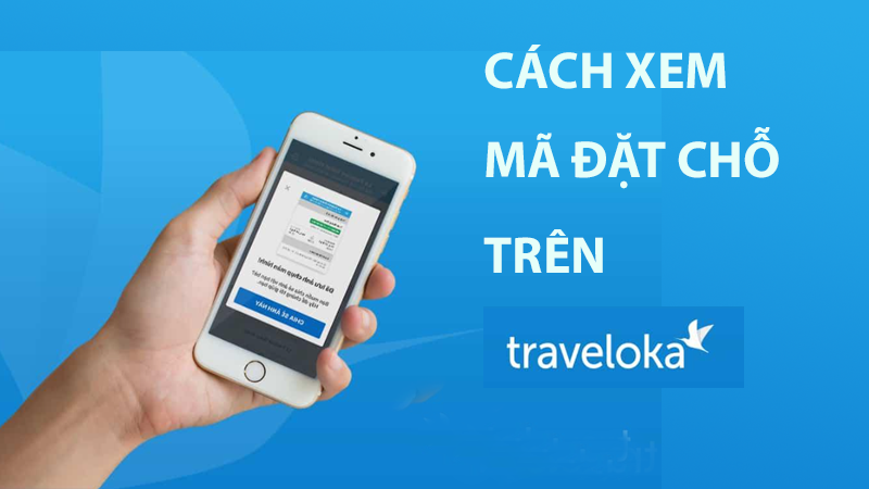Hướng dẫn xem m&atilde; đặt chỗ tr&ecirc;n Traveloka cực đơn giản