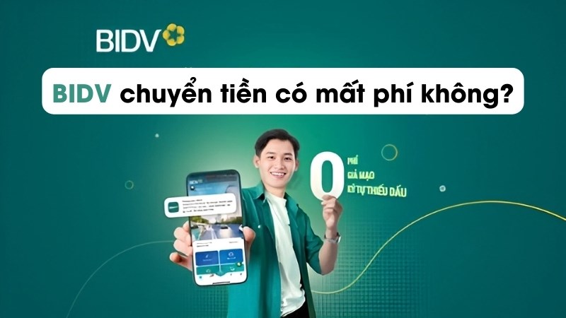 Tìm hiểu chi tiết: BIDV chuyển tiền có mất phí không?