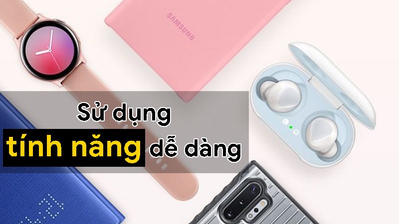 Sử dụng tính năng của thiết bị dễ dàng Sử dụng tính năng của thiết bị dễ dàng