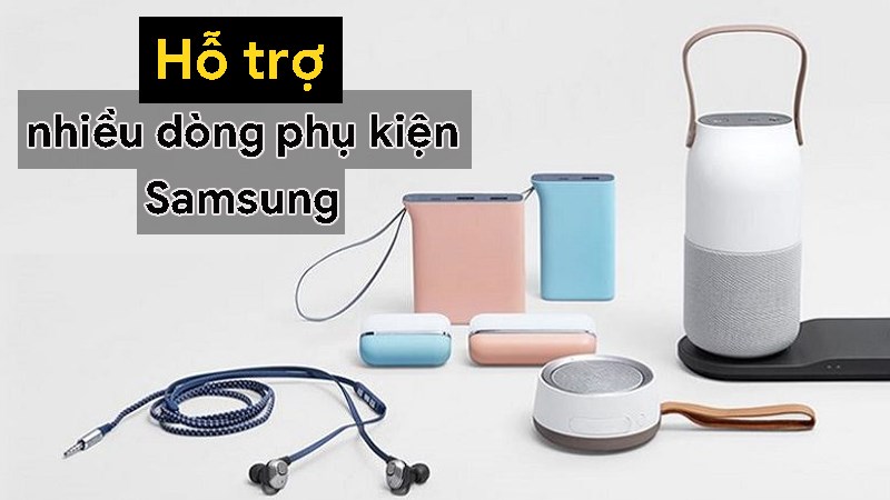Hỗ trợ quản lý nhiều dòng phụ kiện Samsung Hỗ trợ quản lý nhiều dòng phụ kiện Samsung