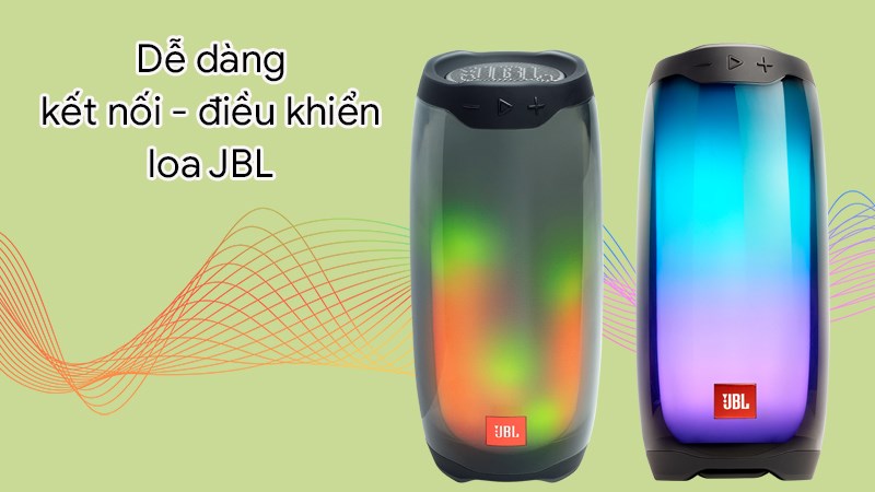 Dễ dàng kết nối và điều khiển loa JBL Dễ dàng kết nối và điều khiển loa JBL