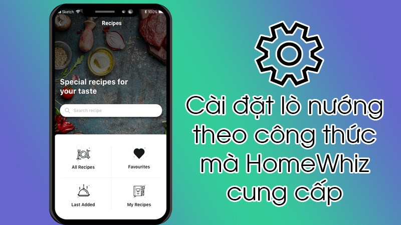 Cài đặt lò nướng nấu theo các công thức nấu ăn hấp dẫn mà HomeWhiz cung cấp Cài đặt lò nướng nấu theo các công thức nấu ăn hấp dẫn mà HomeWhiz cung cấp