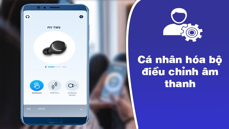 Cá nhân hóa cài đặt bộ điều chỉnh âm thanh phù hợp Cá nhân hóa cài đặt bộ điều chỉnh âm thanh phù hợp