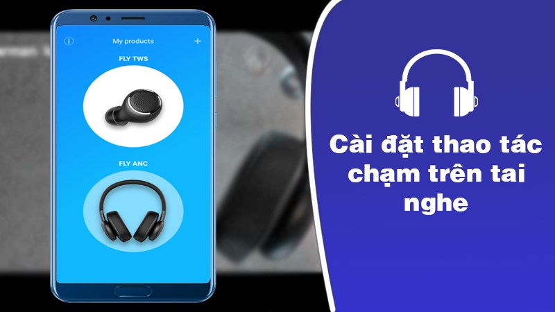 Tùy chỉnh cài đặt thao tác chạm trên tai nghe Tùy chỉnh cài đặt thao tác chạm trên tai nghe