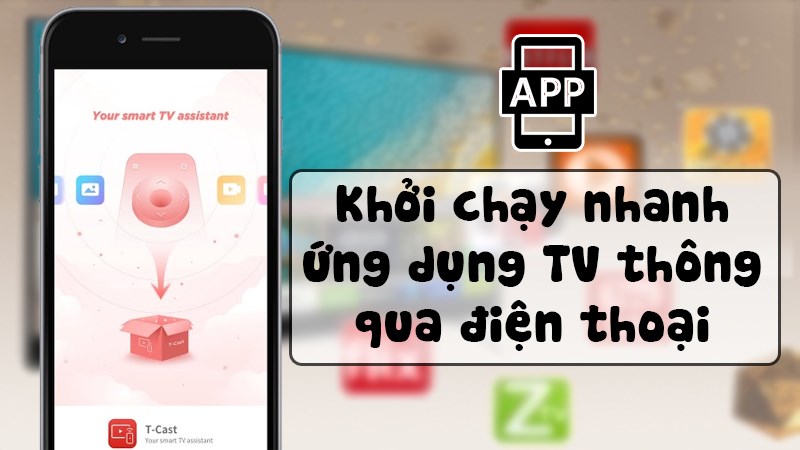 Khởi chạy nhanh các ứng dụng TV thông qua điện thoại