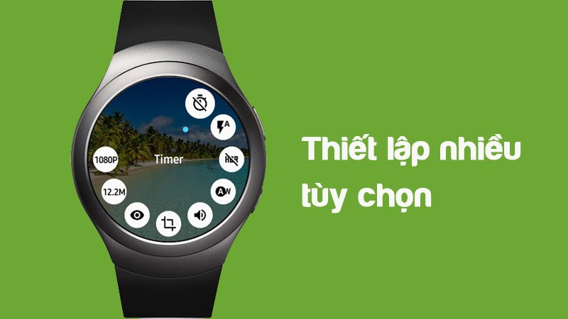 Thiết lập nhiều tùy chọn cho máy ảnh từ đồng hồ thông minh Thiết lập nhiều tùy chọn cho máy ảnh từ đồng hồ thông minh