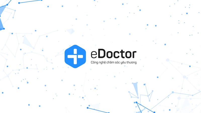 eDoctor - Hiểu, theo dõi, chăm sóc sức khỏe mọi lúc, mọi nơi