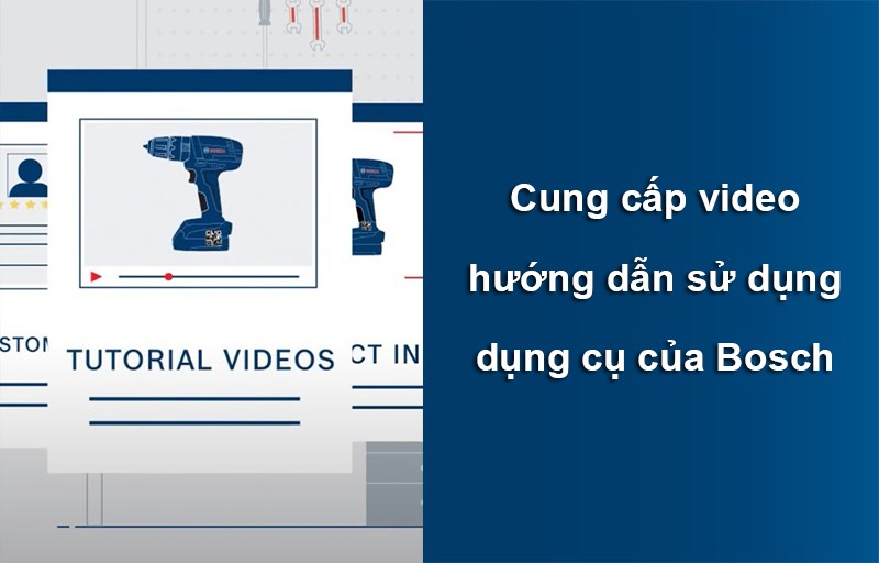 Cung cấp c&aacute;c video hướng dẫn sử dụng c&aacute;c dụng cụ của Bosch