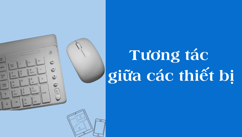 Tương tác giữa các thiết bị Tương tác giữa các thiết bị