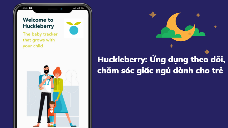 Huckleberry: Ứng dụng chăm sóc giấc ngủ cho trẻ 0 - 5 tuổi Huckleberry: Ứng dụng chăm sóc giấc ngủ cho trẻ 0 - 5 tuổi