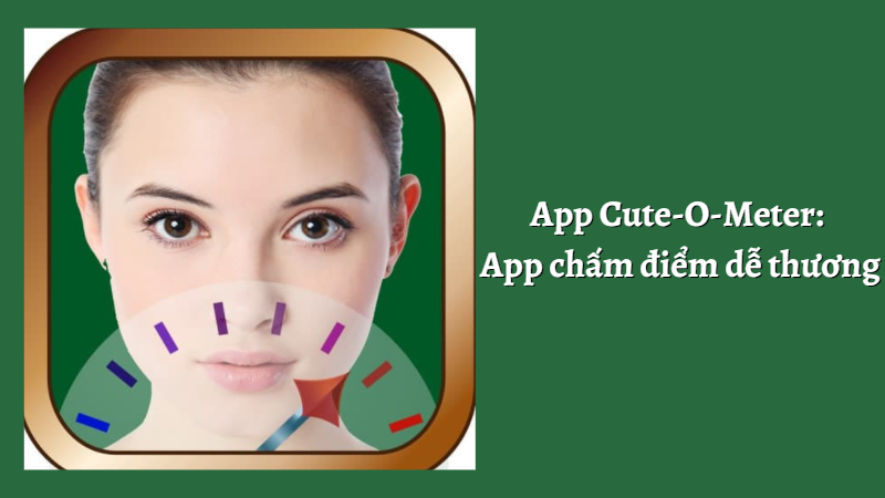 App Cute O Meter: Ứng dụng chấm điểm độ dễ thương khuôn mặt