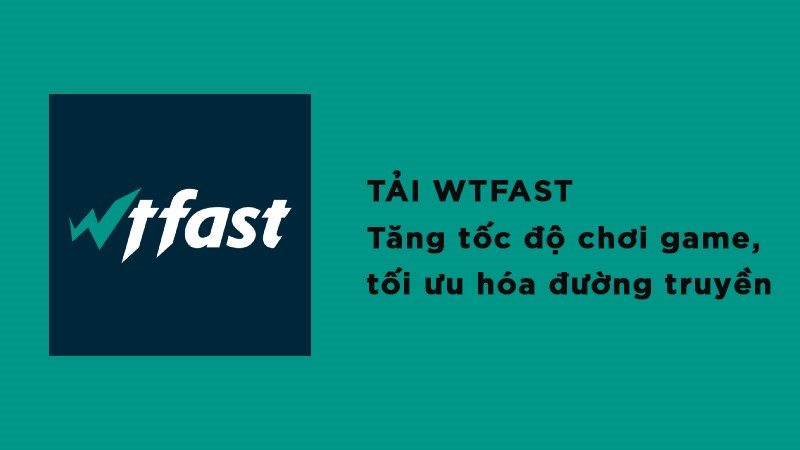 Tải Wtfast - Tăng tốc độ chơi game, tối ưu hóa đường truyền