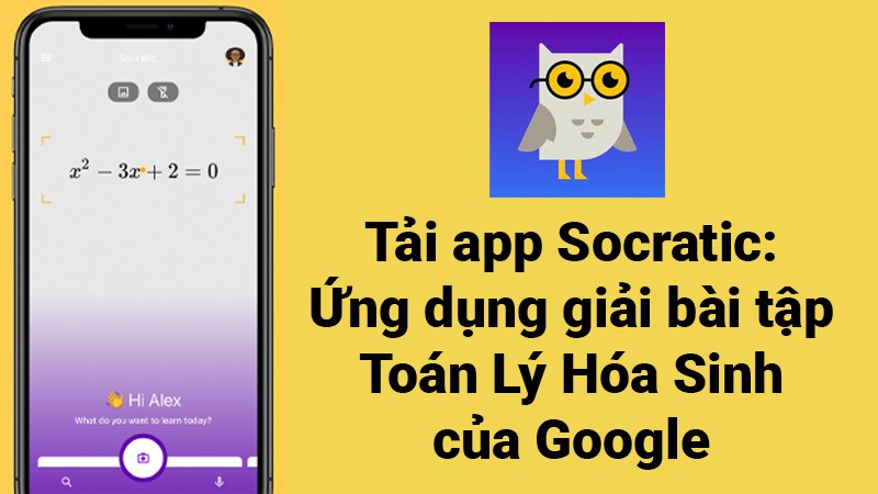 Tải app Socratic: Ứng dụng giải bài tập Toán Lý Hóa Sinh của Google