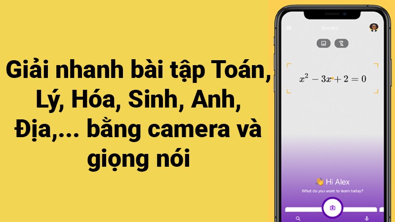 Giải nhanh bài tập Toán, Lý, Hóa, Sinh, Anh, Địa,... bằng camera và giọng nói