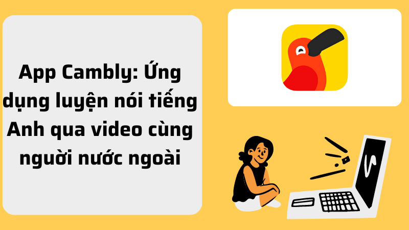 App Cambly: Ứng dụng luyện nói tiếng Anh qua video cùng người nước ngoài