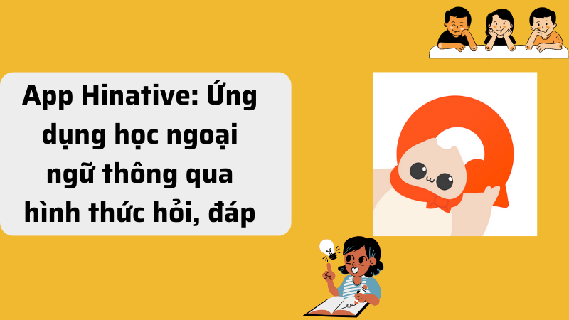 App Hinative: Ứng dụng học ngoại ngữ thông qua hình thức hỏi, đáp