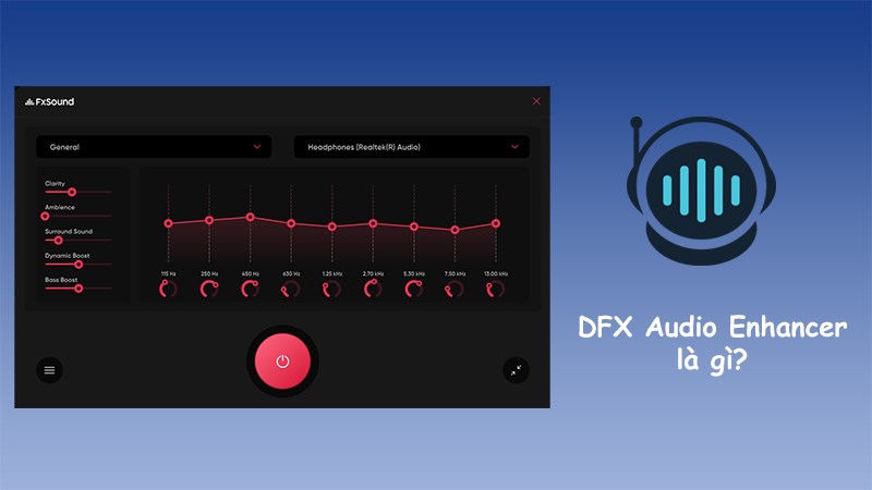 DFX Audio Enhancer là gì?