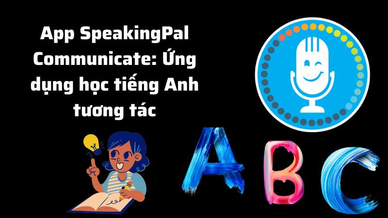 App SpeakingPal Communicate: Ứng dụng học tiếng Anh tương t&aacute;c