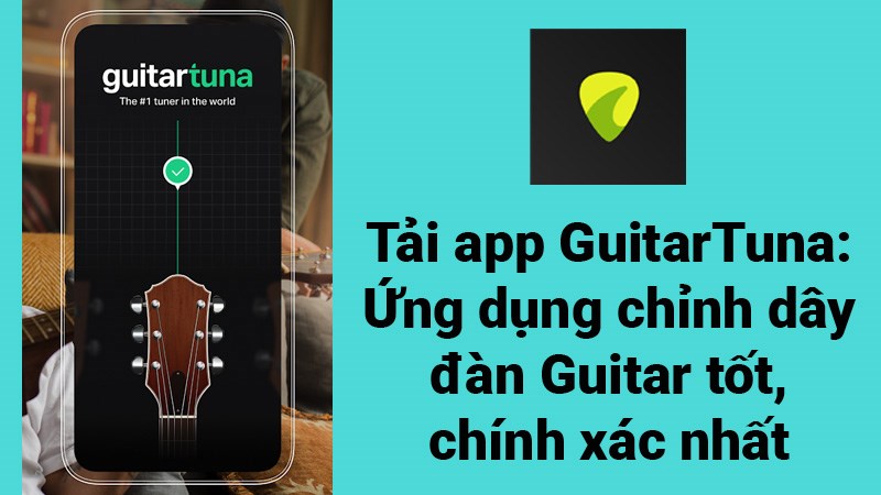 Tải app GuitarTuna: Ứng dụng chỉnh dây đàn Guitar tốt, chính xác nhất