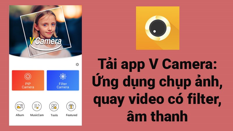 Tải app V Camera: Ứng dụng chụp ảnh, quay video có filter, âm thanh