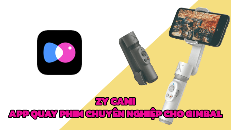 xxx ZY Cami: App quay phim chuyên nghiệp cho gimbal Zhiyun