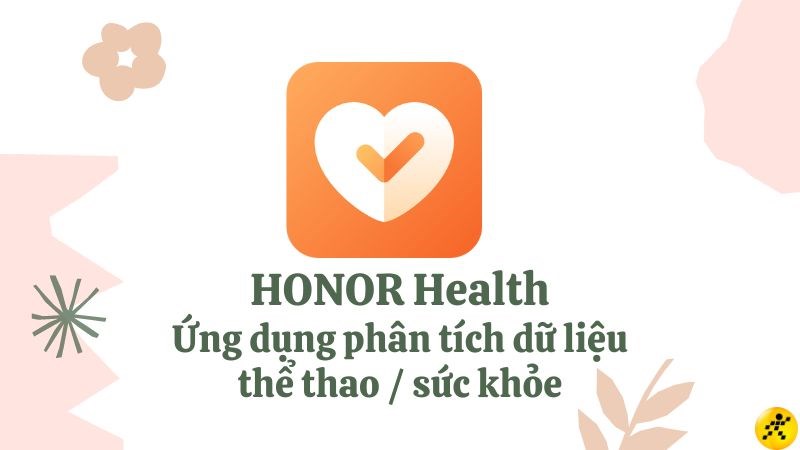 HONOR Health: Ứng dụng theo d&otilde;i v&agrave; ph&acirc;n t&iacute;ch dữ liệu thể thao