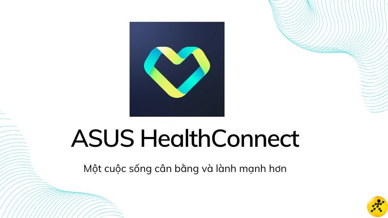ASUS HealthConnect: Ứng dụng tạo ra cuộc sống cân bằng cho bạn ASUS HealthConnect: Ứng dụng tạo ra cuộc sống cân bằng cho bạn