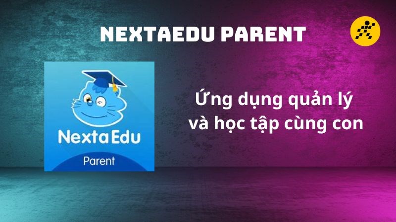NextaEdu Parent - Ứng dụng quản lý và học tập cùng con NextaEdu Parent - Ứng dụng quản lý và học tập cùng con