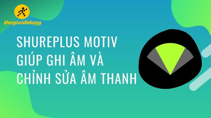 Tải ShurePlus MOTIV - Ứng dụng ghi âm và chỉnh sửa âm thanh trên điện thoại