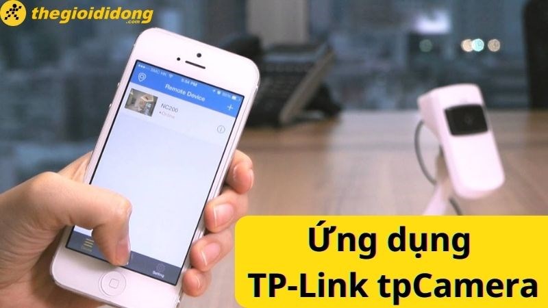 TP-Link tpCamera: Ứng dụng gi&aacute;m s&aacute;t v&agrave; điều khiển camera TP-Link từ xa