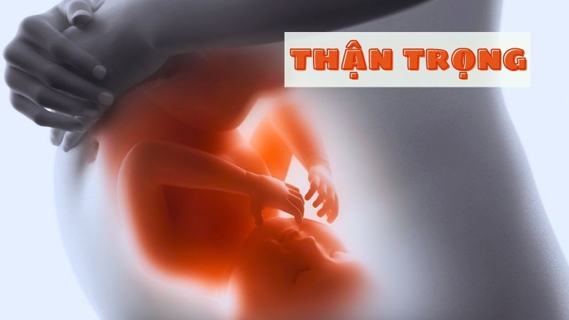 Cần thận trọng với phụ nữ có thai và đang cho con bú