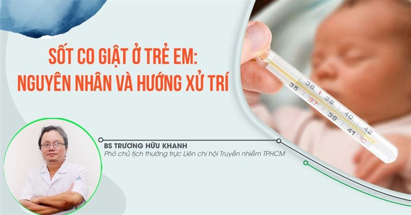 Bác sĩ Nhi Khoa hướng dẫn ba mẹ cách xử lý khi trẻ bị sốt co giật