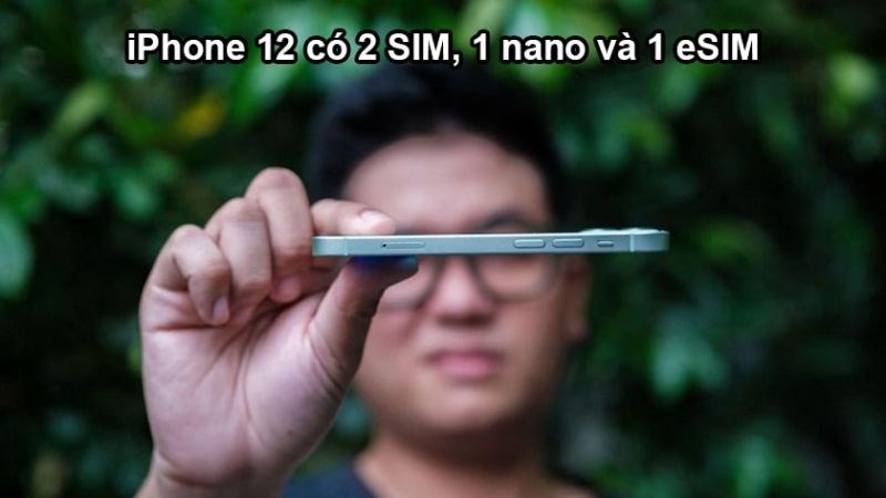 iPhone 12 có mấy SIM? iPhone 12 được dùng mấy SIM tại Việt Nam?