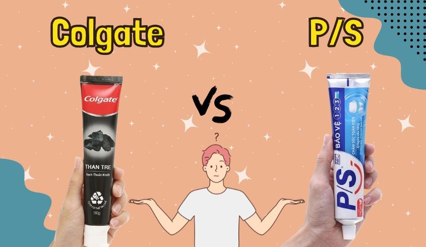 So sánh kem đánh răng Colgate và P/S để lựa được sản phẩm phù hợp
