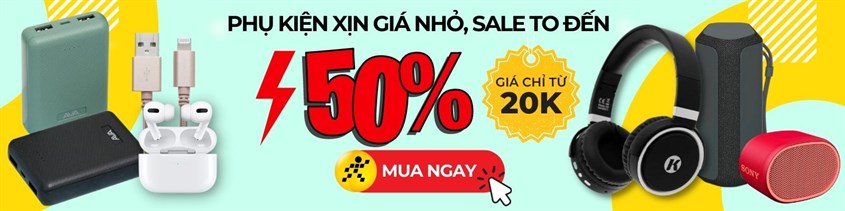 Phụ kiện SALE to đến 50% giá chỉ từ 20K, click ngay!