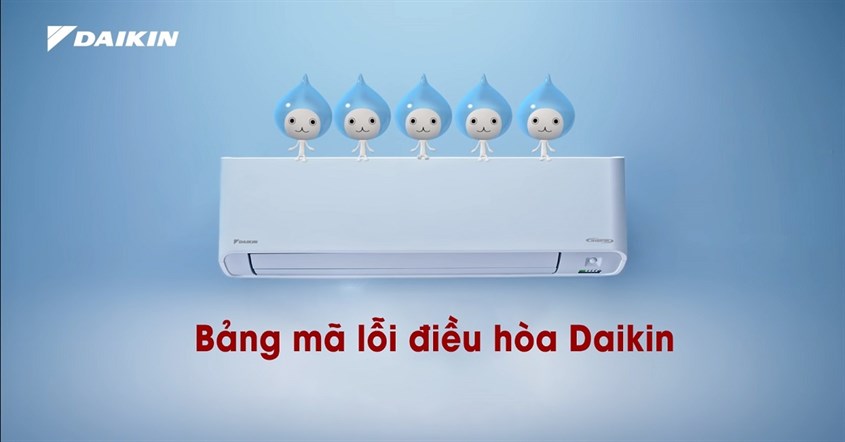 Bảng mã lỗi hệ thống điều hòa Daikin giúp bạn phát hiện lỗi sớm để có cách khắc phục