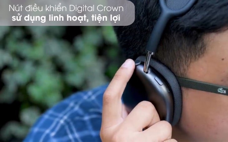 Trên AirPods Max, nút Digital Crown còn có công dụng phổ biến nhất là điều khiển âm lượng