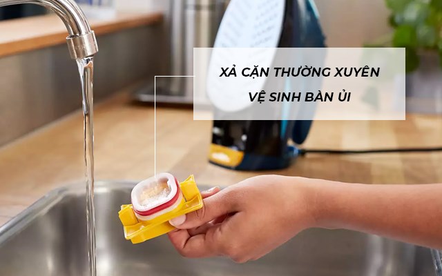 Xả cặn bẩn thường xuyên, để bảo vệ tuổi thọ của bàn ủi hơi nước và giúp bàn ủi hoạt động hiệu quả