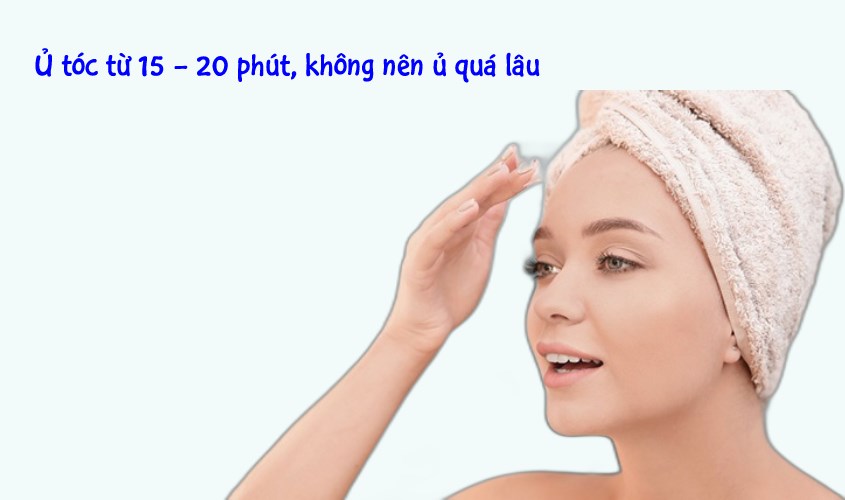 Thời gian ủ tóc tốt nhất từ 15 - 20 phút