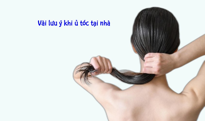 Các lưu ý khi tự ủ tóc tại nhà