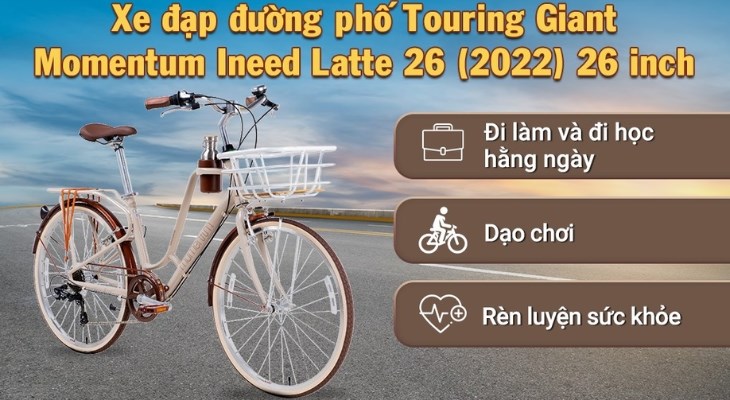 Sử dụng xe đạp đường phố Touring Giant Momentum Ineed Latte 26 (2022) 26 inch mỗi ngày giúp bạn cải thiện vóc dáng hiệu quả Sử dụng xe đạp đường phố Touring Giant Momentum Ineed Latte 26 (2022) 26 inch mỗi ngày giúp bạn cải thiện vóc dáng hiệu quả