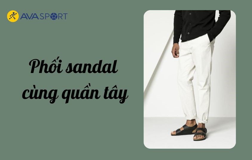 Phối giày sandal cùng quần tây