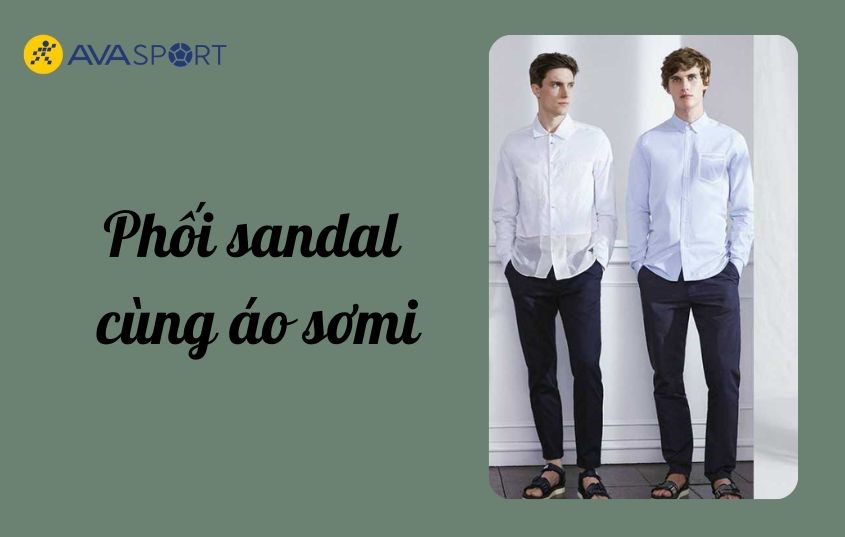 Phối giày sandal cùng áo sơmi